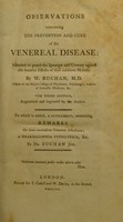 view Observations concerning the prevention and cure of the venereal disease; intended to guard the ignorant and unwary against the baneful effects of that insidious malady. With an appendix, containing a list of the most approved medicines / [William Buchan].