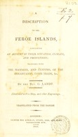 view A description of the Feroe Islands, containing an account of their situation, climate and productions; together with the manners, and customs, of the inhabitants, their trade, &c / By G. Landt. Translated from the Danish.