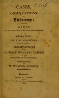 view Cases and observations on lithotomy: including hints for the ... performance of the operation ... To which are added observations on the chimney-sweeper's cancer / [W. Simmons].