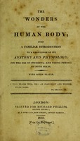 view The wonders of the human body : being a familiar introduction to ... its anatomy and physiology ; for ... students, and young persons / [Translated from L.F. Jauffret, with notes, etc].