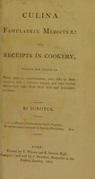 view Culina famulatrix medicinae, or, receipts in cookery, worthy the notice of those medical practitioners, who ride in their chariots with a footman behind and who receive two-guinea fees from their rich and luxurious patients / By Ignotus [i.e. A. Hunter].