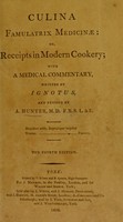 view Culina famulatrix medicinae: or, receipts in modern cookery. With a medical commentary / written by Ignotus [pseud.], and revised by A. Hunter.
