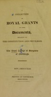 view A collection of royal grants and other documents, relative to the constitution and privileges of the Royal College of Surgeons of Edinburgh. MDV-MDCCCXIII.