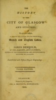 view The history of the city of Glasgow and suburbs. To which is added, a sketch of a tour to the principal Scotch and English lakes / By James Denholm. Embellished with fifteen elegant engravings.