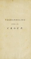 view Verhandeling over de croup ... / uit het Fransch vertaald, en met eenige aanmerkingen vermeerderd door F.J. van Maanen.