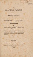 view A practical treatise on various diseases of the abdominal viscera ... / By Christopher Robert Pemberton.