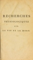 view Recherches physiologiques sur la vie et la mort / Par Xav. Bichat.