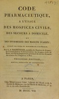 view Code pharmaceutique à l'usage des hospices civils, des secours a domicile et des infirmeries des maisons d'arrêt : publié par ordre du Ministère de l'Intérieur / Par A.A. Parmentier.