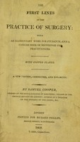 view The first lines of the practice of surgery. ... Being an elementary work for students, and a concise book of reference for practitioners / By Samuel Cooper.