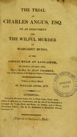 view The trial of Charles Angus, Esq. on an indictment for the wilful murder of Margaret Burns, at the Assizes, held at Lancaster, on Friday, 2d Sept. 1808. before the Hon. Sir Alan Chambre ... / taken in short hand by William Jones, Jun.