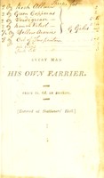 view Every man his own farrier, or the whole art of farriery laid open : containing cures for every disorder a horse is incident to ... To which is added, an appendix; including several excellent recipes, and preparation of many valuable medicines / By Francis Clater.