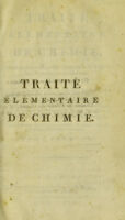 view Traité élémentaire de chimie, présenté dans un ordre nouveau et d'après les découvertes modernes / [Antoine Laurent Lavoisier].