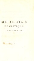 view Médecine domestique. Ou, Traité complet des moyens de se conserver en santé, et de guérir les maladies par le régime et les remèdes simples : ouvrage mis à la portée de tout le monde / par G. Buchan ; Traduit de l'Anglais par J.D. Duplanil.