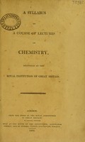 view A syllabus of a course of lectures on chemistry, delivered at the Royal Institution of Great Britain / [Sir Humphry Davy].