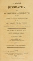 view Animal biography; or, authentic anecdotes of the lives, manners, and economy, of the animal creation, arranged according to the system of Linnaeus / By the Rev. W. Bingley.