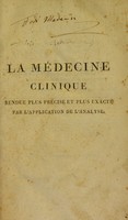 view La médecine clinique rendue plus précise et plus exacte par l'application de l'analyse, ou recueil et résultat d'observations sur les maladies aiguës, faites à la Salpêtrière / Par Ph. Pinel.