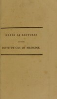 view Heads of lectures on the institutions of medicine / [Andrew Duncan].