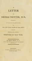 view A letter to Thomas Trotter : occasioned by his proposal for destroying the fire and choak damps of coal mines; containing chemical and general strictures on that work / by Henry Dewar.