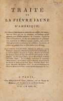 view Traité de la fièvre jaune d'Amérique; ouvrage dans lequel on recherche son origine, ses causes, tant sur terre que sur les vaisseaux ... on y examine, d'après les faits et l'expérience, si elle est contagieuse; on y indique non seulement les différens moyens curatifs, mais encore ceux qui peuvent en préserver les militaires. Les marins, et autres ... / par Louis Valentin.