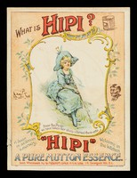 view What is Hipi? : Poor Bo-Peep, we have taken her sheep & turned them into "Hipi" a pure mutton essence : a boon in sickroom & nursery, welcome in the kitchen / sold wholesale by G. Nelson, Dale & Co. Ltd.