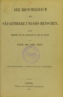 view Der Bronchialbaum der Säugethiere und des Menschen : nebst Bemerkungen über den Bronchialbaum der Vögel und Reptilien / von Chr. Aeby.