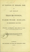 view On poisoning by diseased pork : being an essay on trichinosis, or flesh-worm disease, its prevention and cure / by Julius Althaus.