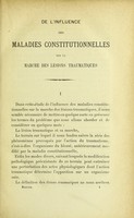 view De l'influence des maladies constitutionelles sur la marche des lésions traumatiques : thèse présentée au concours pour l'agrégation (section de chirurgie) et soutenue à la Faculté de médecine de Paris le 24 juillet 1875 / par Paul Berger.