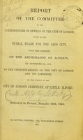 view Report of the Committee to the Commissioners of Sewers of the City of London, acting as the Burial Board for the said City, upon the address of the Archdeacon of London, on November 8th, 1855, to the churchwardens of the City of London and its liberties, on the subject of the City of London Cemetery, at Little Ilford.