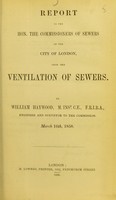 view Report to the hon. the Commissioners of Sewers of the City of London, upon the ventilation of sewers / by William Haywood.