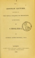 view The Croonian lectures, delivered at the Royal College of Physicians in MDCCCXXXIII, on cholera / by George Leith Roupell.
