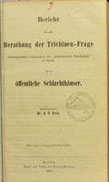 view Bericht der zur Berathung der Trichinen-Frage niedergesetzen Commission der medicinischen Gesellschaft zu Berlin über öffentlicher Schlachthäuser / Berichterstatter A.C. Feit.