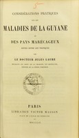 view Considérations pratiques sur les maladies de la Guyane et des pays marécageux situés entre les tropiques / par Jules Laure.