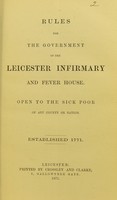 view Rules for the government of the Leicester Infirmary and Fever House, open to the sick poor of any county or nation, established 1771.