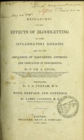 view Researches on the effects of bloodletting in some inflammatory diseases : and on the influence of tartarized antimony and vesication in pneumonitis / by P. Ch. A. Louis ; translated by C.G. Putnam ; with preface and appendix by James Jackson.