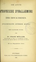 view Die acute atrophische Spinallähmung der Erwachsenen (Poliomyelitis anterior acuta) : eine klinische Studie / von Franz Müller.