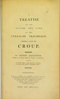 view A treatise on the nature and cure of the cynanche trachealis, commonly called the croup / by Disney Alexander.