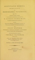 view Disputatio medica inauguralis de haemorrhoea petechiali ... / eruditorum examini subjicit Thomas Bateman.