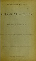 view Selected cases from the surgical clinic of Frederic S. Dennis / reported by Thos. M'Cann.