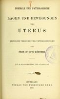 view Normale und pathologische Lagen und Bewegungen des Uterus : klinische Versuche und Untersuchungen / von Otto Küstner.