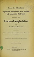 view Ueber die Behandlung unglücklicher Vorkommnisse nach einfachen und complicirten Beinbrüchen : insbesondere über Knochen-Transplantation / von Prof. Dr. von Nussbaum.