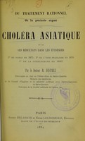 view Du traitement rationnel de la péroide aiguë du choléra asiatique et de ses résultats dans les épidémies : 1o de Damas en 1875, 2o de l'Inde française en 1876, 3o de la Cochinchine en 1882 / par M. Desprez.