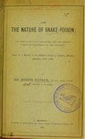 view On the nature of snake-poison : its effects on living creatures, and the present aspect of 'treatment of the poisoned' : read at a meeting of the Medical Society of London, Monday, January, 28th, 1884 / by Sir Joseph Fayrer.