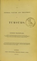 view The general nature and treatment of tumours / by George Macilwain.