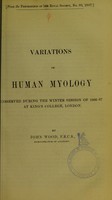 view Variations in human myology observed during the winter session of 1866-67 at King's College, London / by John Wood.