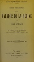 view Recherches ophthalmoscopiques sur les maladies de la rétine et du nerf optique / par Xavier Galezowski.