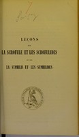 view Leçons sur la scrofule et les scrofulides et sur la syphilis et les syphilides / par le dr Hardy ; rédigées et publiées par le dr Jules Lefeuvre, revues par le professeur.