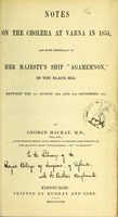 view Notes on the cholera at Varna in 1854 : and more especially in Her Majesty's Ship Agamemnon, in the Black Sea, between the 1st August 1854 and 8th September 1855 / by George Mackay.