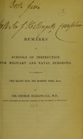 view Remarks on schools of instruction for military and naval surgeons : in a letter to the Right Hon. Sir Robert Peel, Bart. / by Sir George Ballingall.