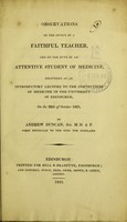 view Observations on the office of a faithful teacher, and on the duty of an attentive student of medicine : delivered as an introductory lecture to the institutions of medicine in the University of Edinburgh, on the 29th of October 1823 / by Andrew Duncan.