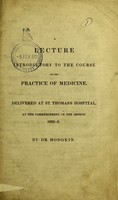 view A lecture introductory to the course on the practice of medicine : delivered at St. Thomas's Hospital, at the commencement of the session 1842-3 / by Dr. Hodgkin.